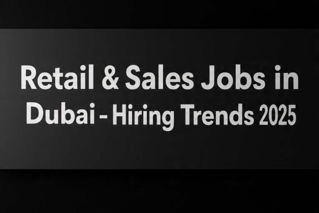Retail & Sales Jobs in Dubai – Hiring Trends 2025