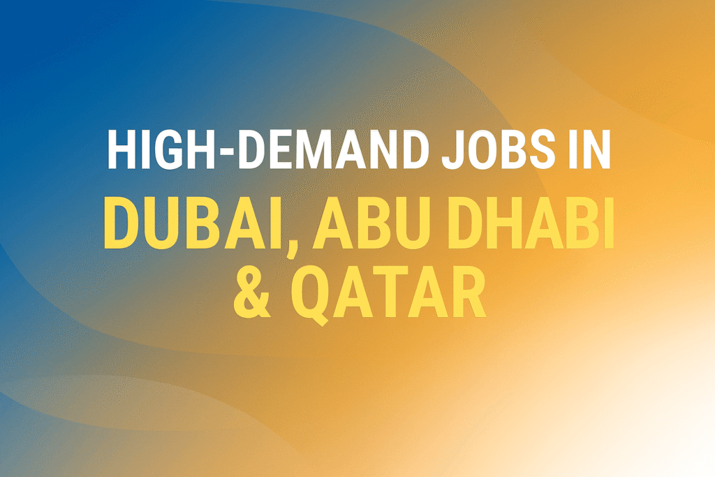 High-Demand Jobs in Dubai, Abu Dhabi & Qatar (2025)