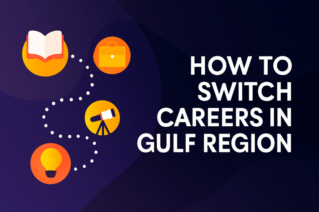 How to Switch Careers in the Gulf Region (2025 Guide)