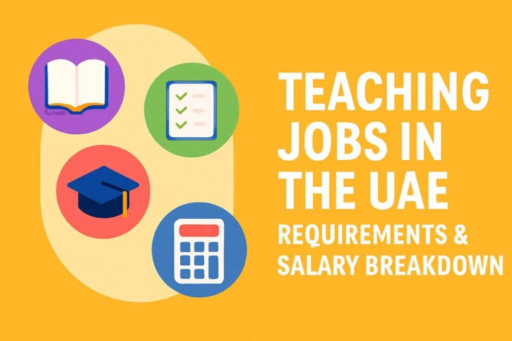 Teaching Jobs in the UAE: Requirements & Salary Breakdown (2025)
