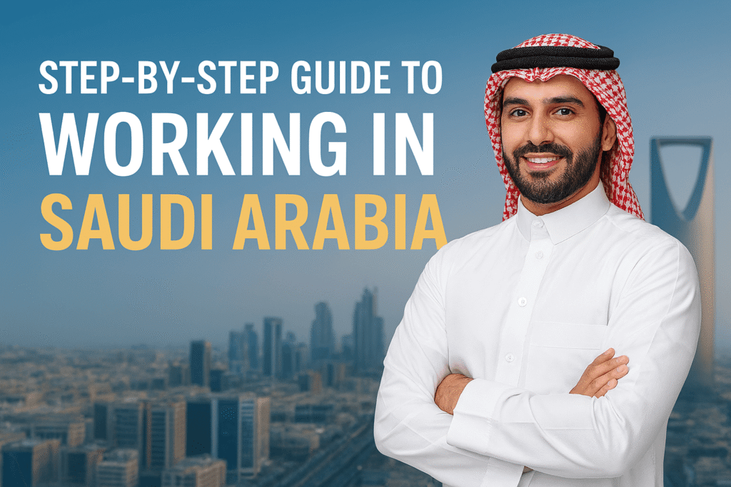 Step-by-Step Guide to Working in Saudi Arabia (2025)